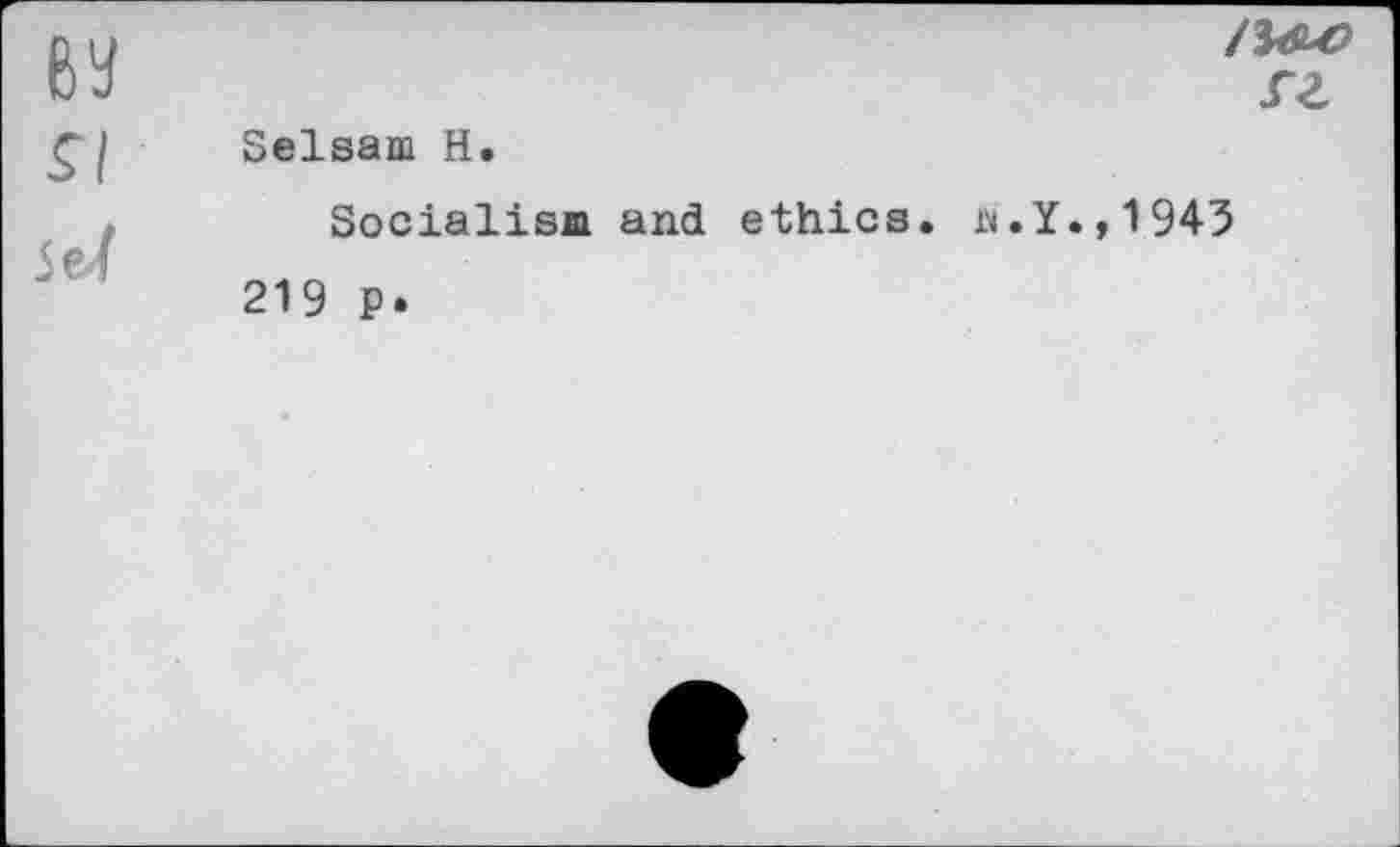 ﻿гг
Selsam H.
Socialism and ethics, м.Y.,1945 219 ₽.